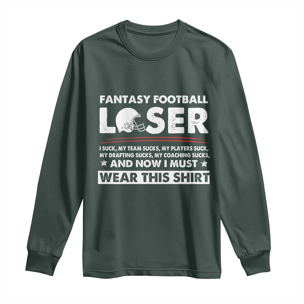I Suck at Fantasy Football Long Sleeve Shirt Funny Loser Commissioner Draft Party Commish FFL TS10 Dark Forest Green Print Your Wear