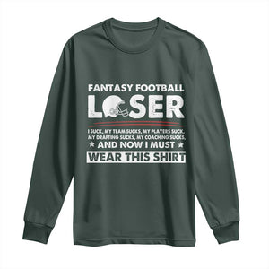 I Suck at Fantasy Football Long Sleeve Shirt Funny Loser Commissioner Draft Party Commish FFL TS10 Dark Forest Green Print Your Wear