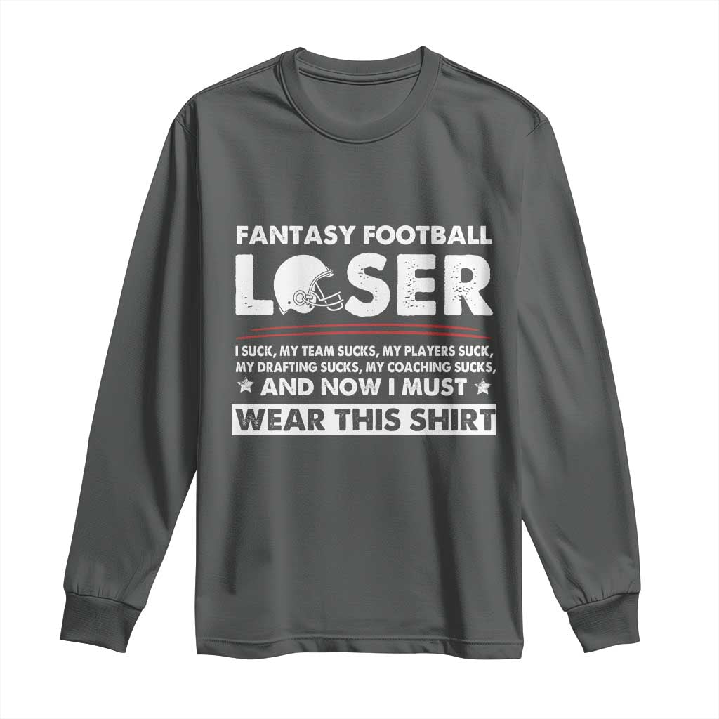 I Suck at Fantasy Football Long Sleeve Shirt Funny Loser Commissioner Draft Party Commish FFL TS10 Dark Heather Print Your Wear