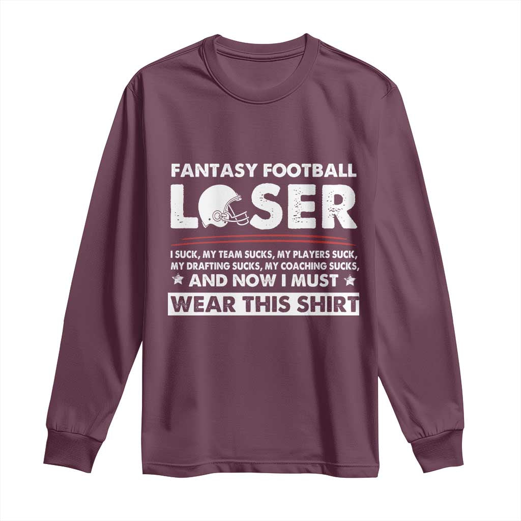 I Suck at Fantasy Football Long Sleeve Shirt Funny Loser Commissioner Draft Party Commish FFL TS10 Maroon Print Your Wear