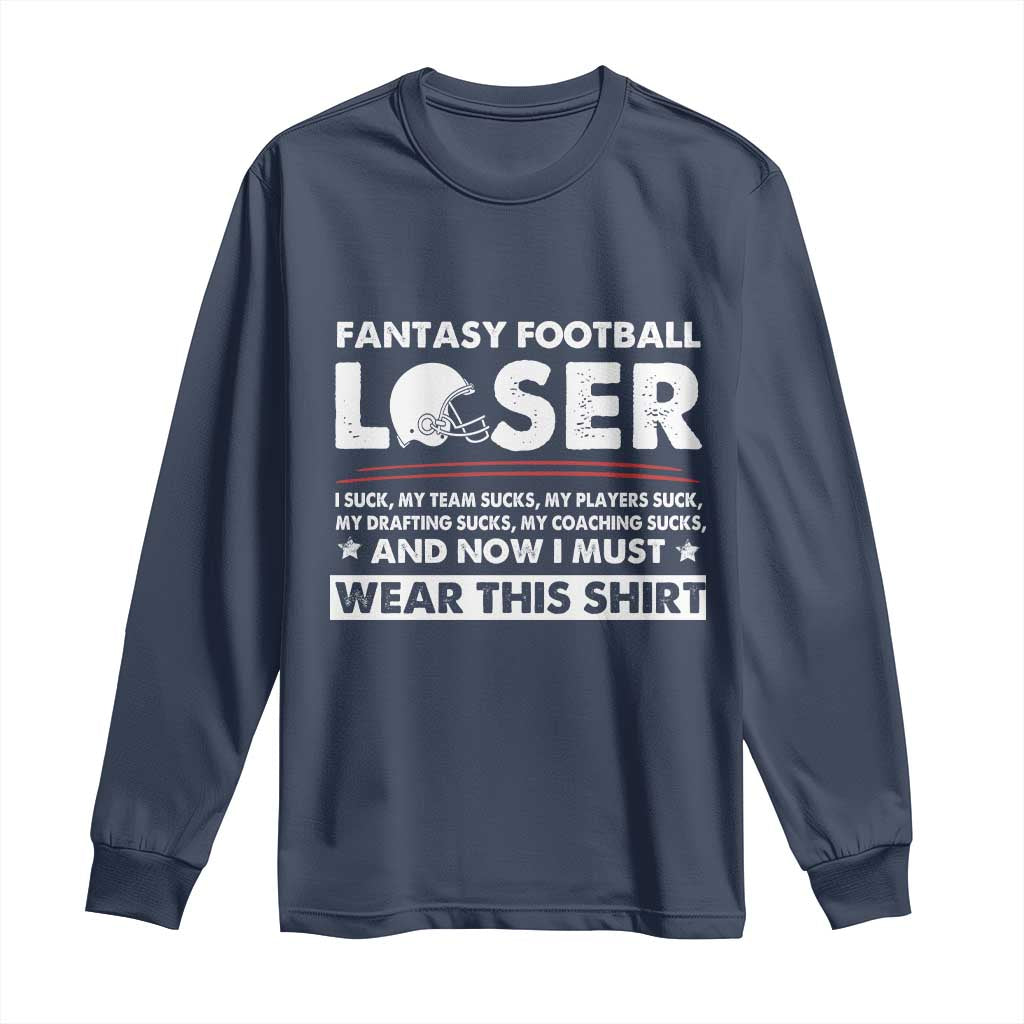 I Suck at Fantasy Football Long Sleeve Shirt Funny Loser Commissioner Draft Party Commish FFL TS10 Navy Print Your Wear