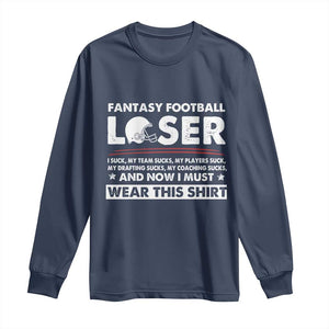I Suck at Fantasy Football Long Sleeve Shirt Funny Loser Commissioner Draft Party Commish FFL TS10 Navy Print Your Wear