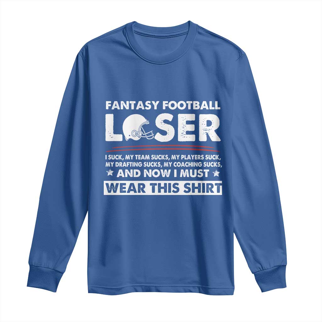 I Suck at Fantasy Football Long Sleeve Shirt Funny Loser Commissioner Draft Party Commish FFL TS10 Royal Blue Print Your Wear