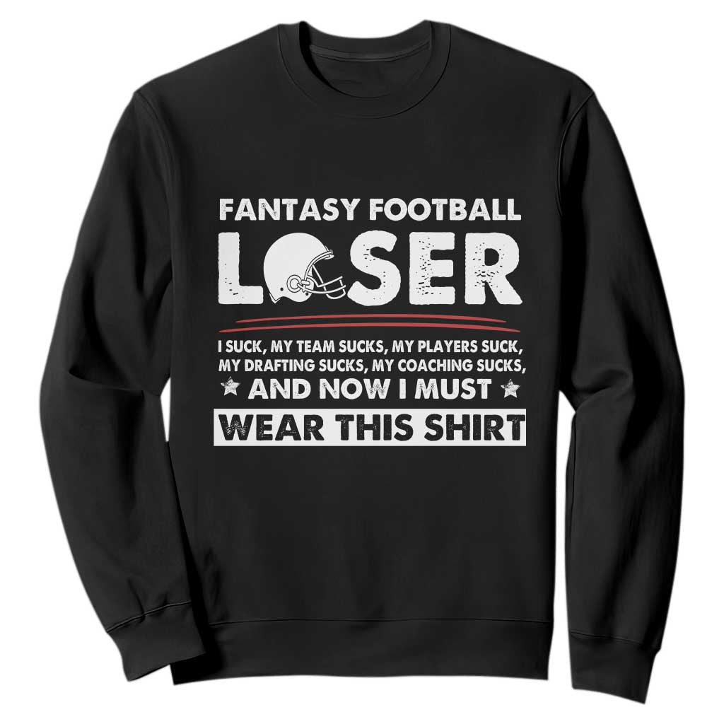 I Suck at Fantasy Football Sweatshirt Funny Loser Commissioner Draft Party Commish FFL TS10 Black Print Your Wear