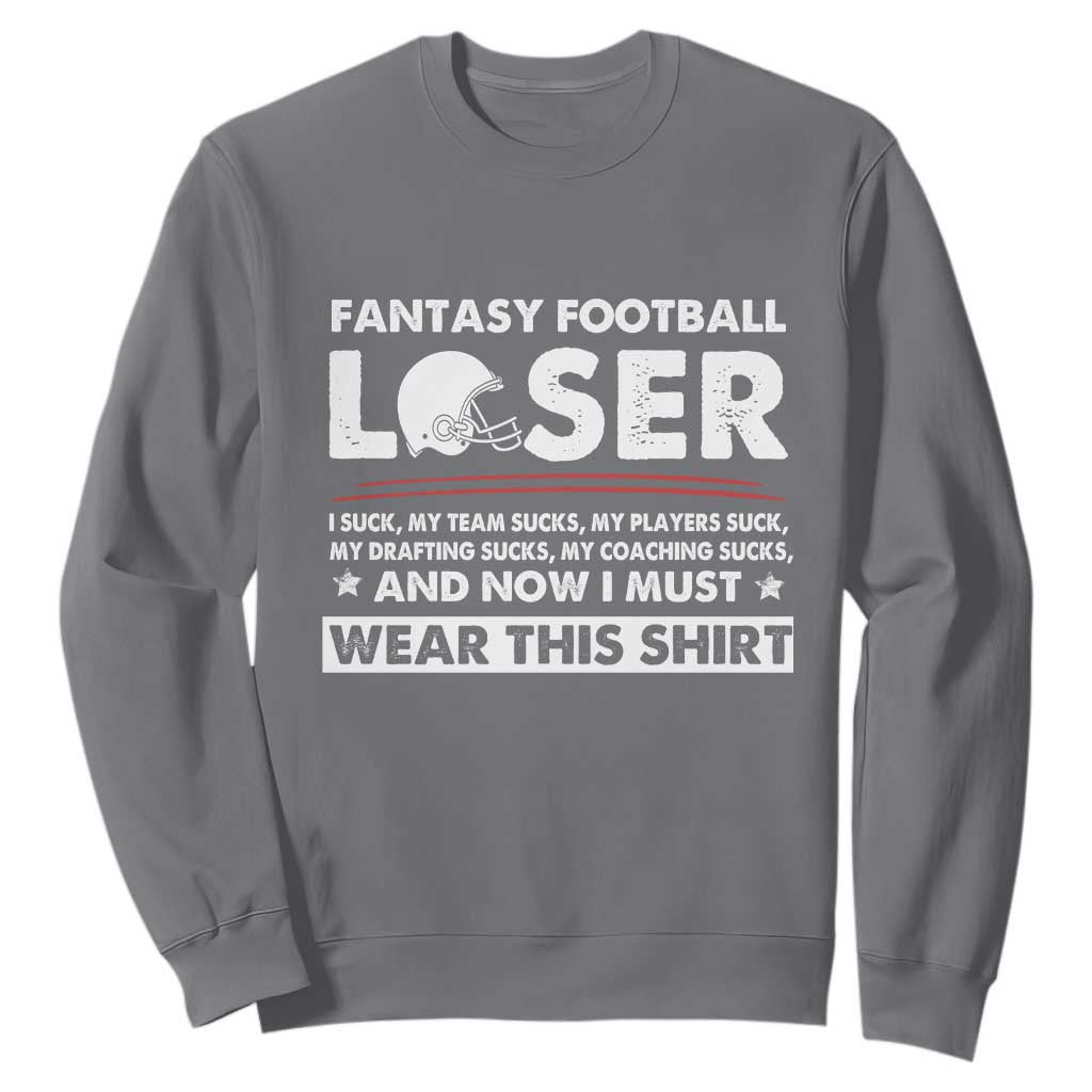 I Suck at Fantasy Football Sweatshirt Funny Loser Commissioner Draft Party Commish FFL TS10 Charcoal Print Your Wear