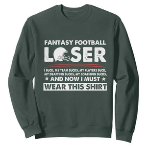 I Suck at Fantasy Football Sweatshirt Funny Loser Commissioner Draft Party Commish FFL TS10 Dark Forest Green Print Your Wear