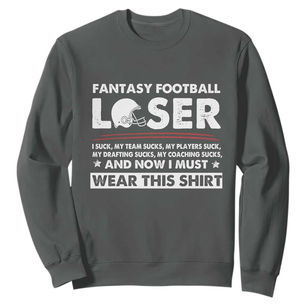I Suck at Fantasy Football Sweatshirt Funny Loser Commissioner Draft Party Commish FFL TS10 Dark Heather Print Your Wear
