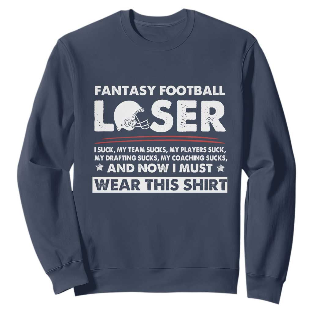I Suck at Fantasy Football Sweatshirt Funny Loser Commissioner Draft Party Commish FFL TS10 Navy Print Your Wear