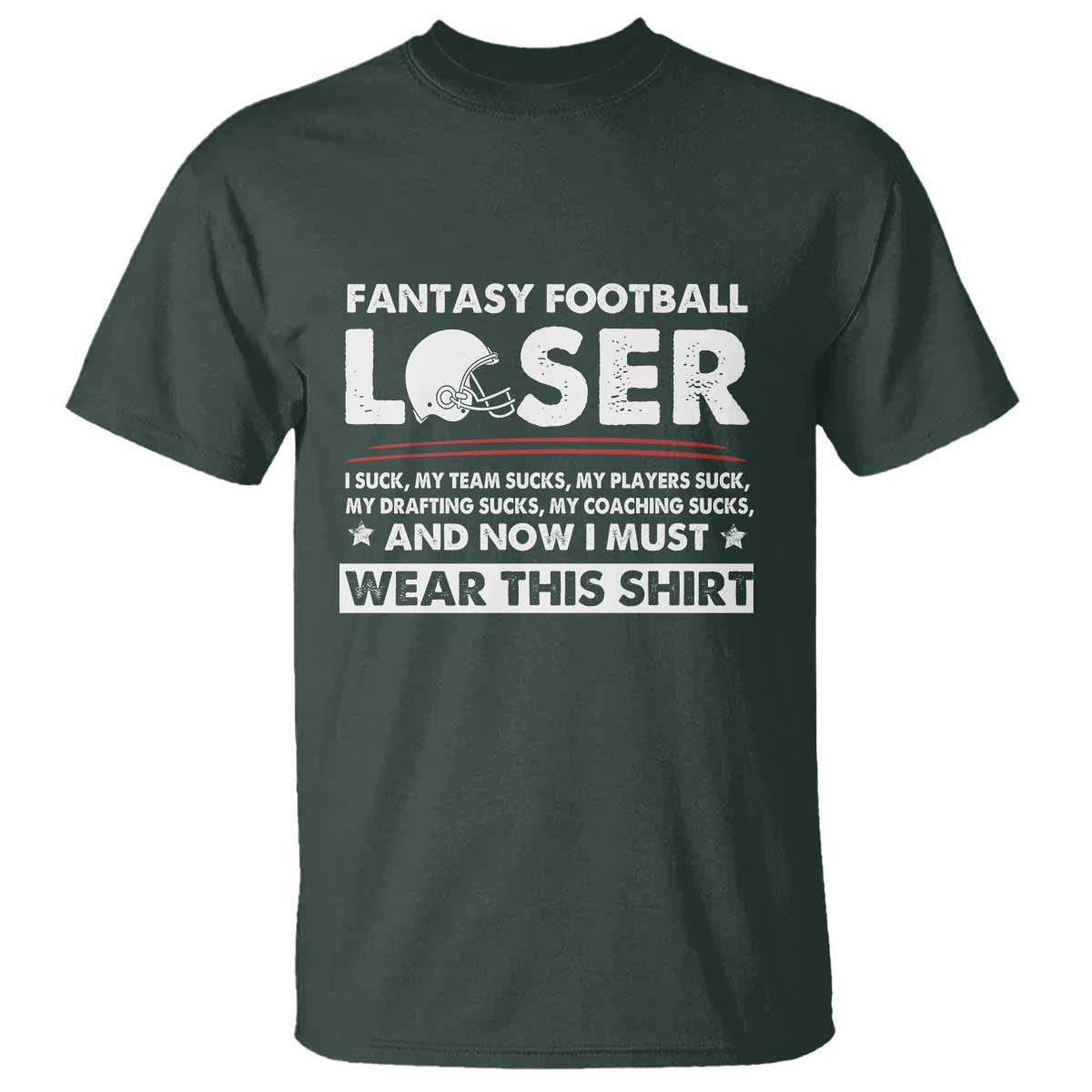 I Suck at Fantasy Football T Shirt Funny Loser Commissioner Draft Party Commish FFL TS10 Dark Forest Green Print Your Wear