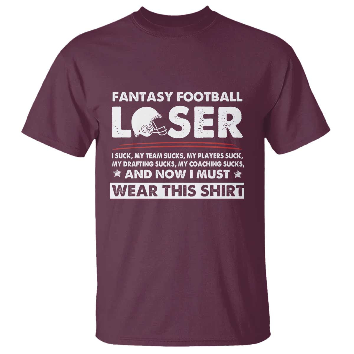 I Suck at Fantasy Football T Shirt Funny Loser Commissioner Draft Party Commish FFL TS10 Maroon Print Your Wear