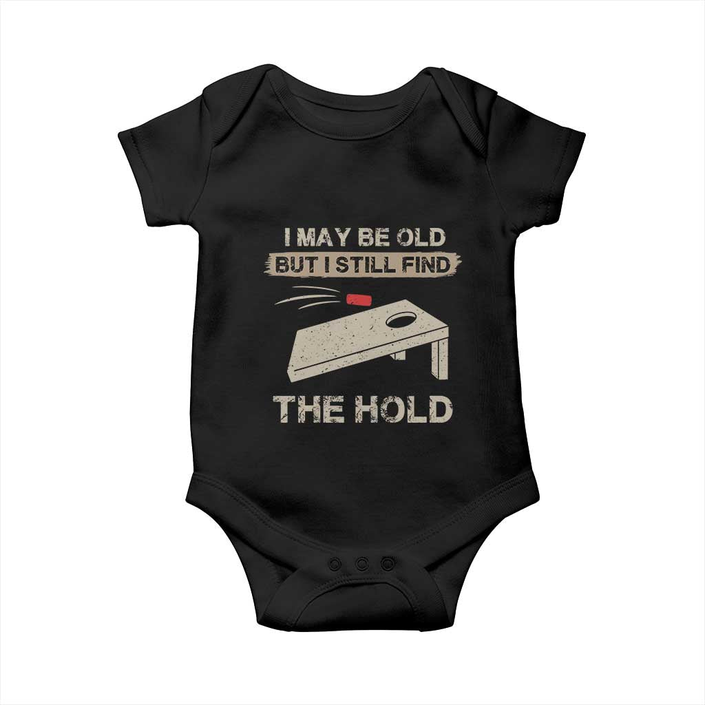 I May Be Old But I Still Find The Hole Cornhole Baby Onesie Funny Old Man Saying TS10 Black Print Your Wear