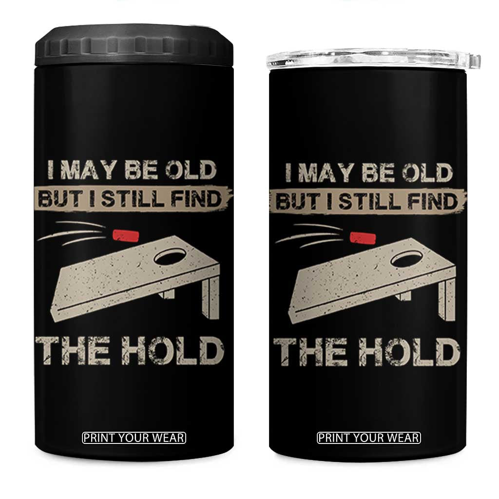 I May Be Old But I Still Find The Hole Cornhole 4 in 1 Can Cooler Tumbler Funny Old Man Saying TS10 One Size: 16 oz Black Print Your Wear