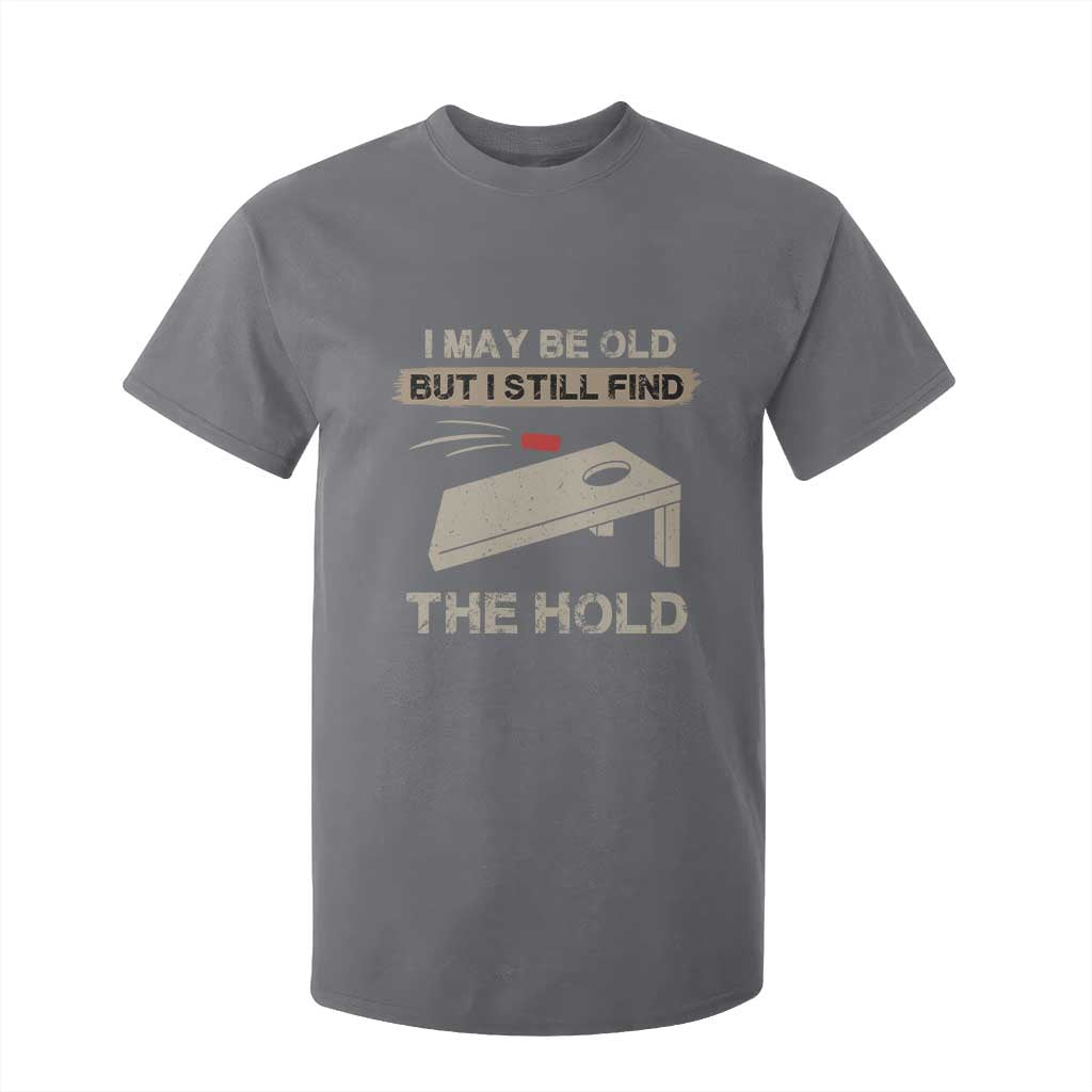 I May Be Old But I Still Find The Hole Cornhole T Shirt For Kid Funny Old Man Saying TS10 Charcoal Print Your Wear