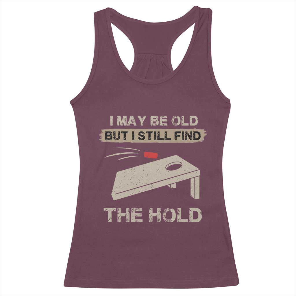 I May Be Old But I Still Find The Hole Cornhole Racerback Tank Top Funny Old Man Saying TS10 Maroon Print Your Wear