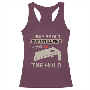I May Be Old But I Still Find The Hole Cornhole Racerback Tank Top Funny Old Man Saying TS10 Maroon Print Your Wear