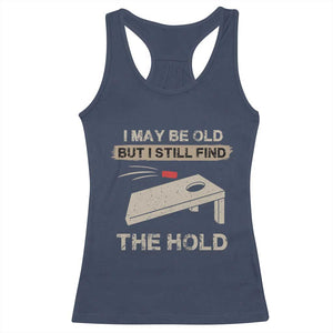I May Be Old But I Still Find The Hole Cornhole Racerback Tank Top Funny Old Man Saying TS10 Navy Print Your Wear