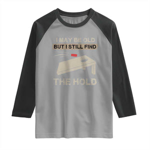 I May Be Old But I Still Find The Hole Cornhole Raglan Shirt Funny Old Man Saying TS10 Sport Gray Black Print Your Wear