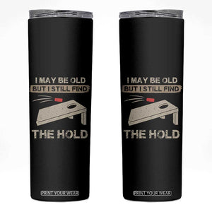 I May Be Old But I Still Find The Hole Cornhole Skinny Tumbler Funny Old Man Saying TS10 Black Print Your Wear
