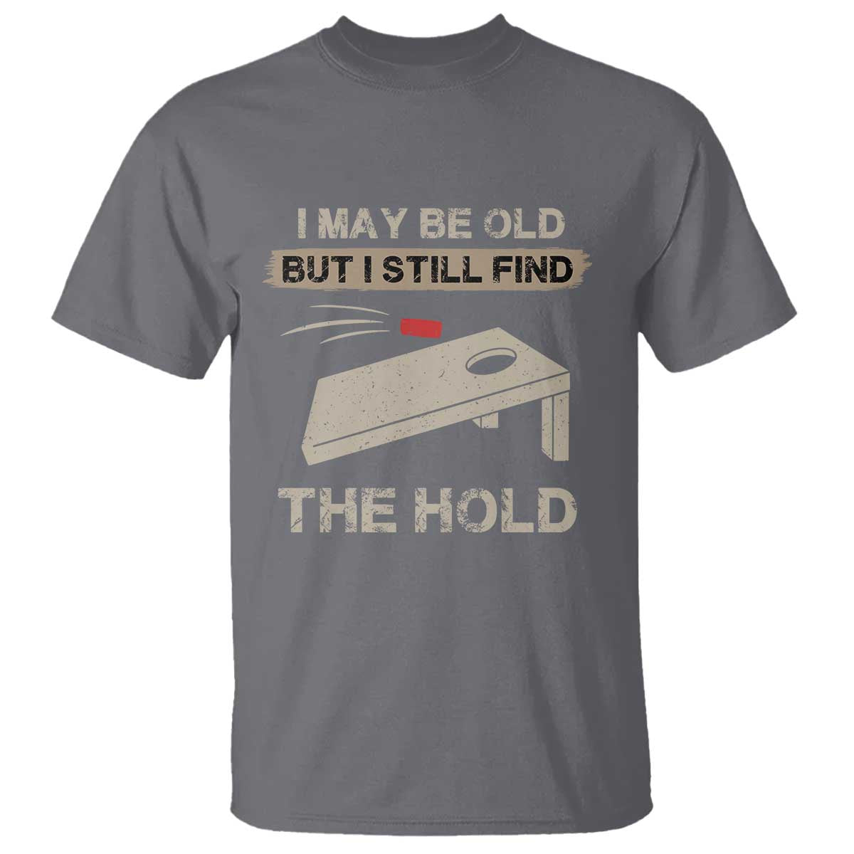 I May Be Old But I Still Find The Hole Cornhole T Shirt Funny Old Man Saying TS10 Charcoal Print Your Wear