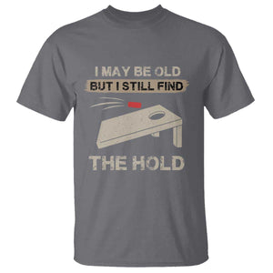 I May Be Old But I Still Find The Hole Cornhole T Shirt Funny Old Man Saying TS10 Charcoal Print Your Wear