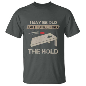 I May Be Old But I Still Find The Hole Cornhole T Shirt Funny Old Man Saying TS10 Dark Heather Print Your Wear