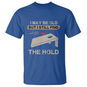 I May Be Old But I Still Find The Hole Cornhole T Shirt Funny Old Man Saying TS10 Royal Blue Print Your Wear