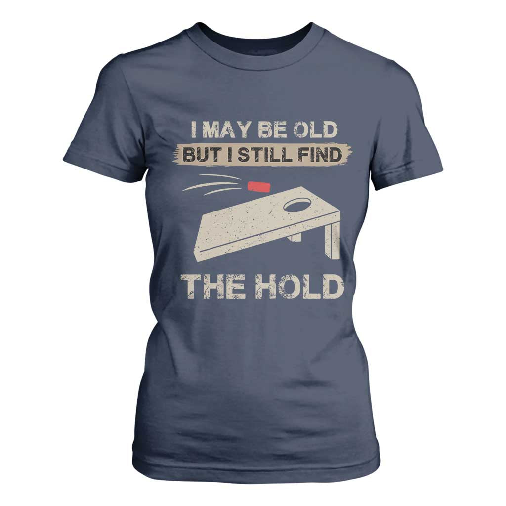 I May Be Old But I Still Find The Hole Cornhole T Shirt For Women Funny Old Man Saying TS10 Navy Print Your Wear
