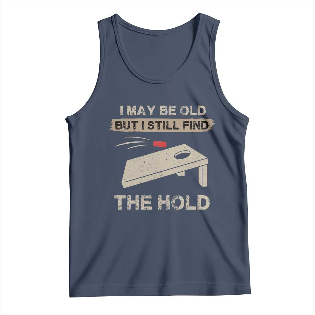 I May Be Old But I Still Find The Hole Cornhole Tank Top Funny Old Man Saying TS10 Navy Print Your Wear