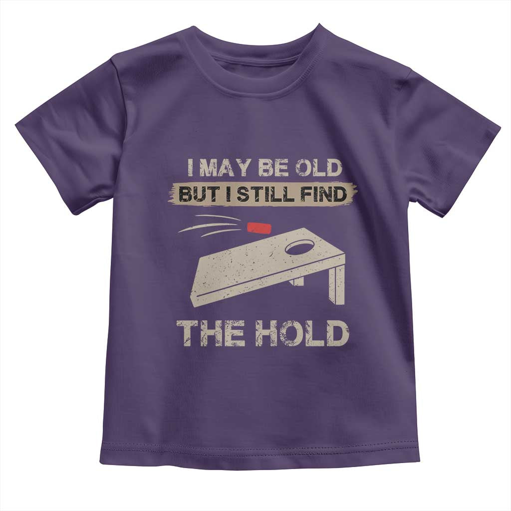 I May Be Old But I Still Find The Hole Cornhole Toddler T Shirt Funny Old Man Saying TS10 Purple Print Your Wear