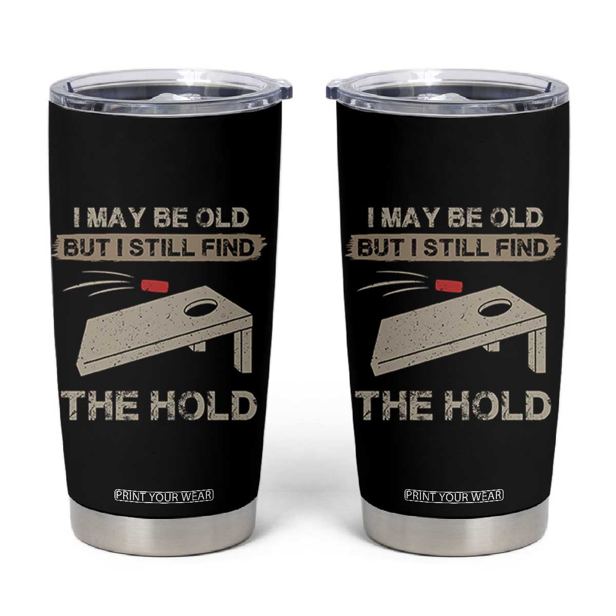 I May Be Old But I Still Find The Hole Cornhole Tumbler Cup Funny Old Man Saying TS10 Black Print Your Wear
