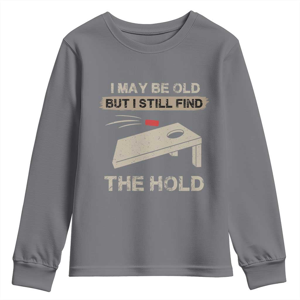 I May Be Old But I Still Find The Hole Cornhole Youth Sweatshirt Funny Old Man Saying TS10 Charcoal Print Your Wear