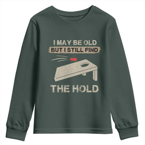 I May Be Old But I Still Find The Hole Cornhole Youth Sweatshirt Funny Old Man Saying TS10 Dark Forest Green Print Your Wear