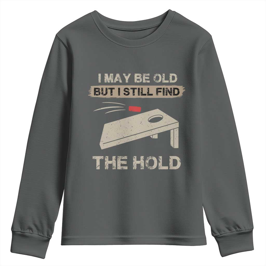 I May Be Old But I Still Find The Hole Cornhole Youth Sweatshirt Funny Old Man Saying TS10 Dark Heather Print Your Wear