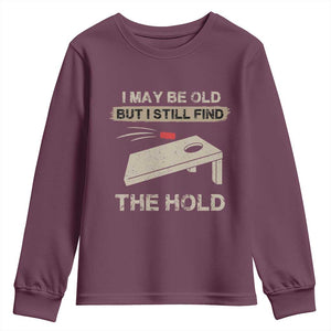 I May Be Old But I Still Find The Hole Cornhole Youth Sweatshirt Funny Old Man Saying TS10 Maroon Print Your Wear