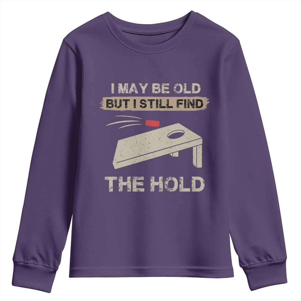 I May Be Old But I Still Find The Hole Cornhole Youth Sweatshirt Funny Old Man Saying TS10 Purple Print Your Wear