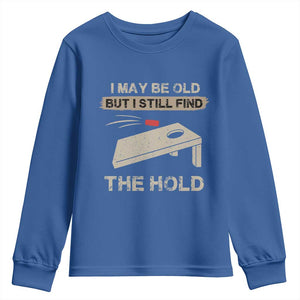 I May Be Old But I Still Find The Hole Cornhole Youth Sweatshirt Funny Old Man Saying TS10 Royal Blue Print Your Wear