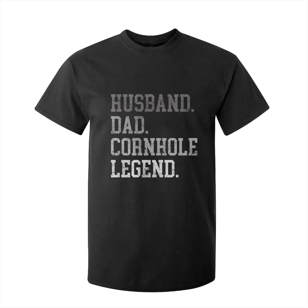 Husband Dad Cornhole Legend T Shirt For Kid Vintage Funny Birthday for Dad Fathers Day TS10 Black Print Your Wear