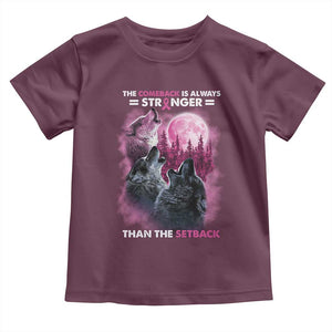 Pink Breast Cancer Toddler T Shirt Pink Ribbon Comeback Stronger Than Setback Wolf Moon TS10 Maroon Print Your Wear