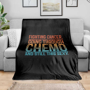 Funny Cancer Fighter Throw Blanket Inspirational Quote Chemo Patient Gift TS10 Print Your Wear