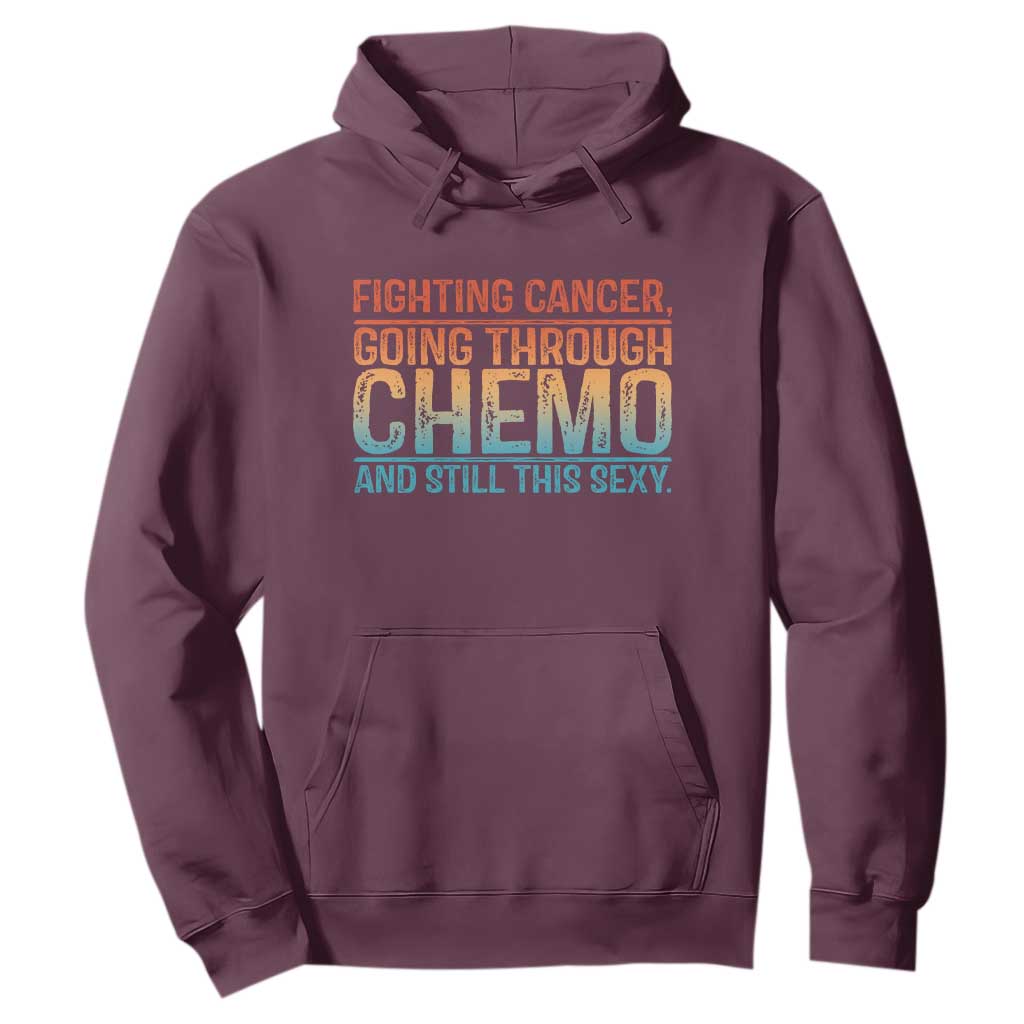 Funny Cancer Fighter Hoodie Inspirational Quote Chemo Patient Gift TS10 Maroon Print Your Wear