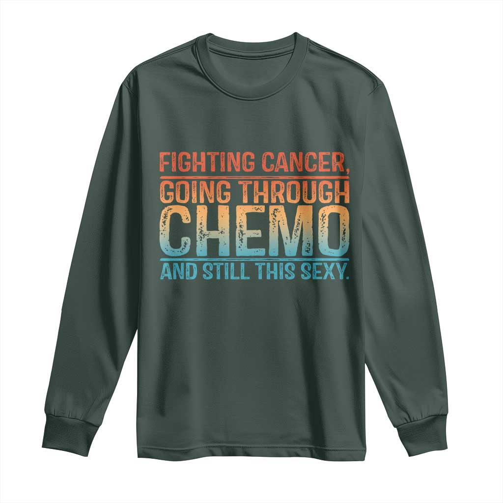 Funny Cancer Fighter Long Sleeve Shirt Inspirational Quote Chemo Patient Gift TS10 Dark Forest Green Print Your Wear