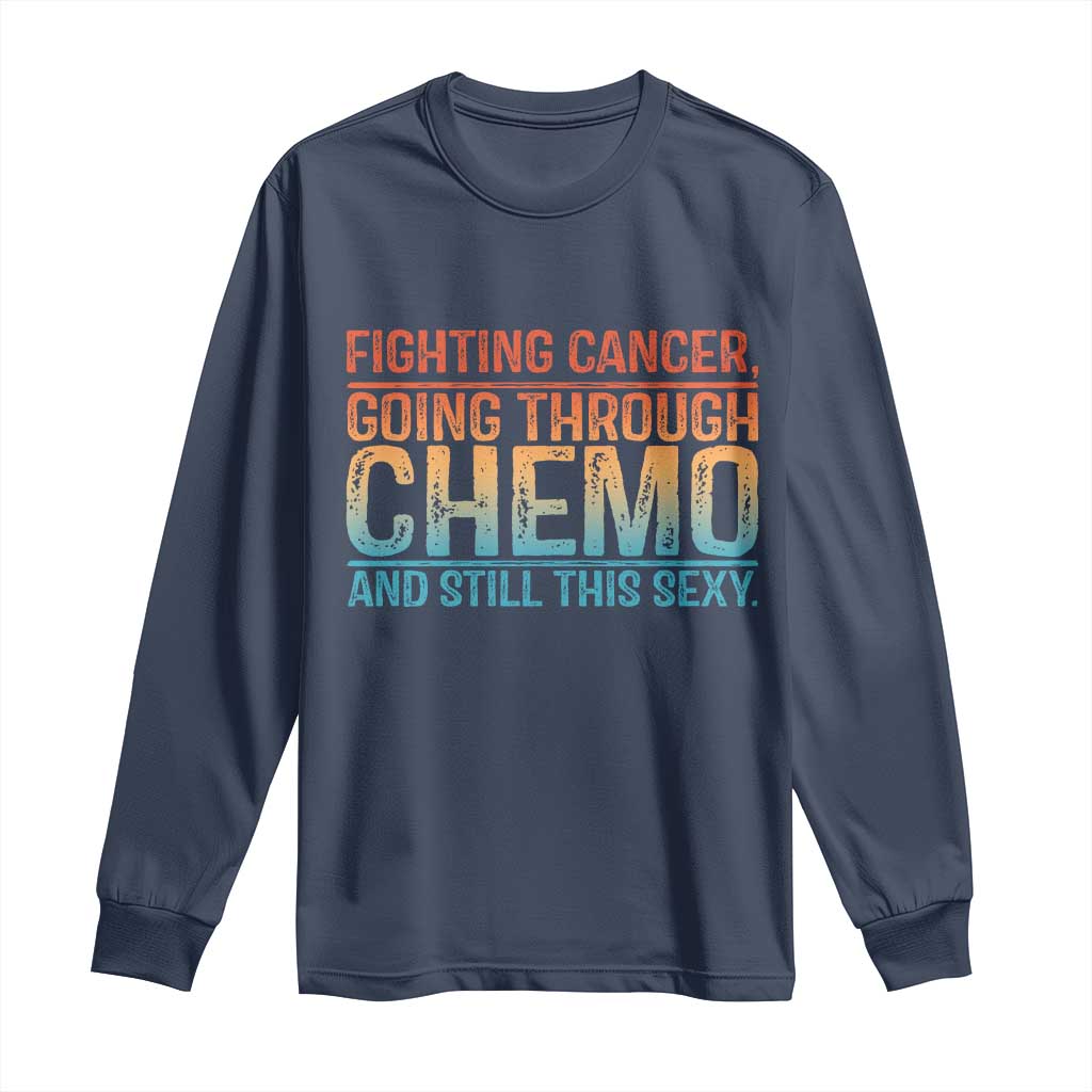 Funny Cancer Fighter Long Sleeve Shirt Inspirational Quote Chemo Patient Gift TS10 Navy Print Your Wear