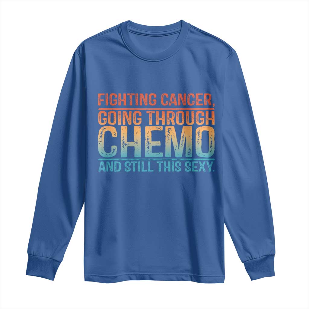 Funny Cancer Fighter Long Sleeve Shirt Inspirational Quote Chemo Patient Gift TS10 Royal Blue Print Your Wear