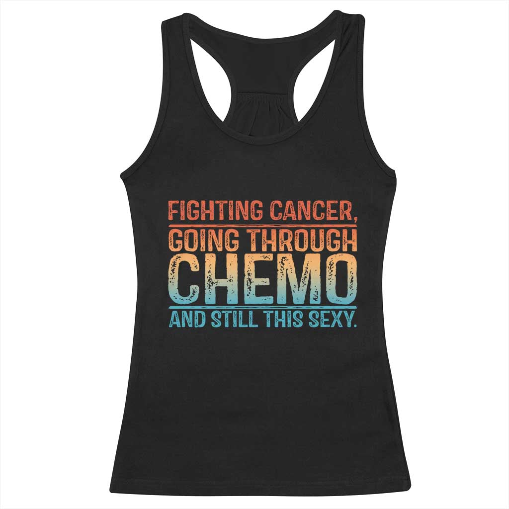 Funny Cancer Fighter Racerback Tank Top Inspirational Quote Chemo Patient Gift TS10 Black Print Your Wear