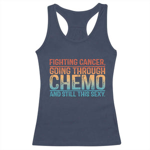 Funny Cancer Fighter Racerback Tank Top Inspirational Quote Chemo Patient Gift TS10 Navy Print Your Wear
