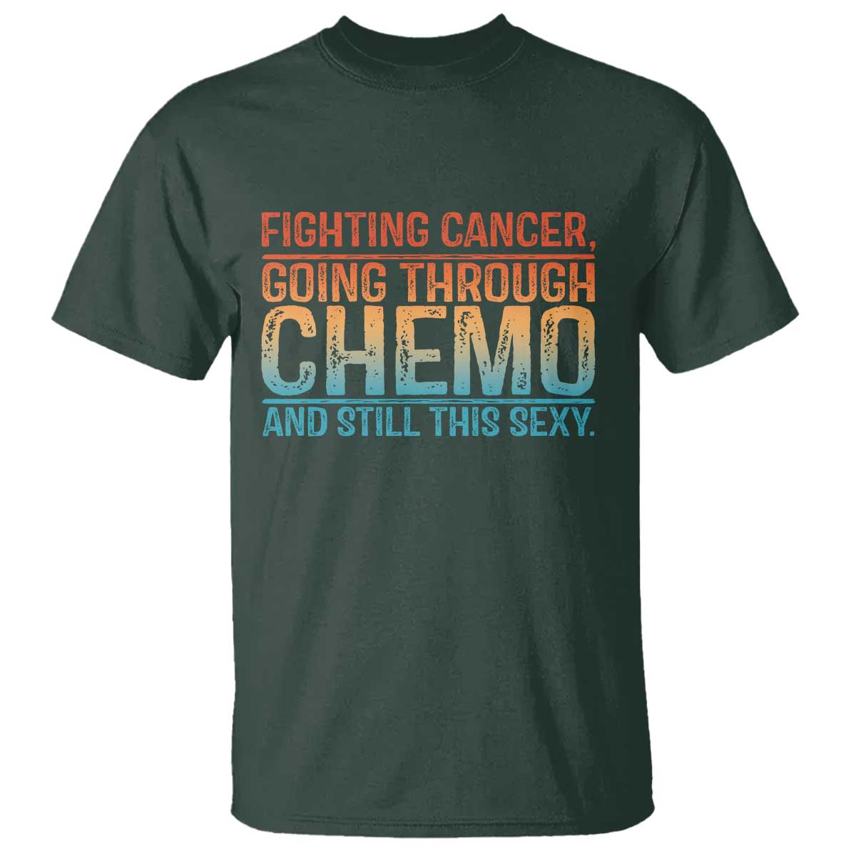 Funny Cancer Fighter T Shirt - Inspirational Quote Chemo Patient Warrior Gift Tee TS10 Dark Forest Green Print Your Wear