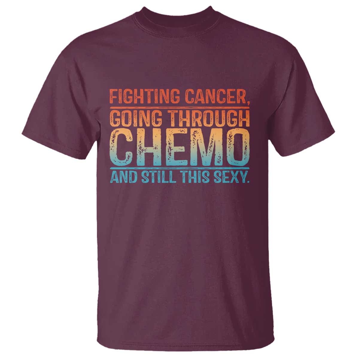 Funny Cancer Fighter T Shirt - Inspirational Quote Chemo Patient Warrior Gift Tee TS10 Maroon Print Your Wear