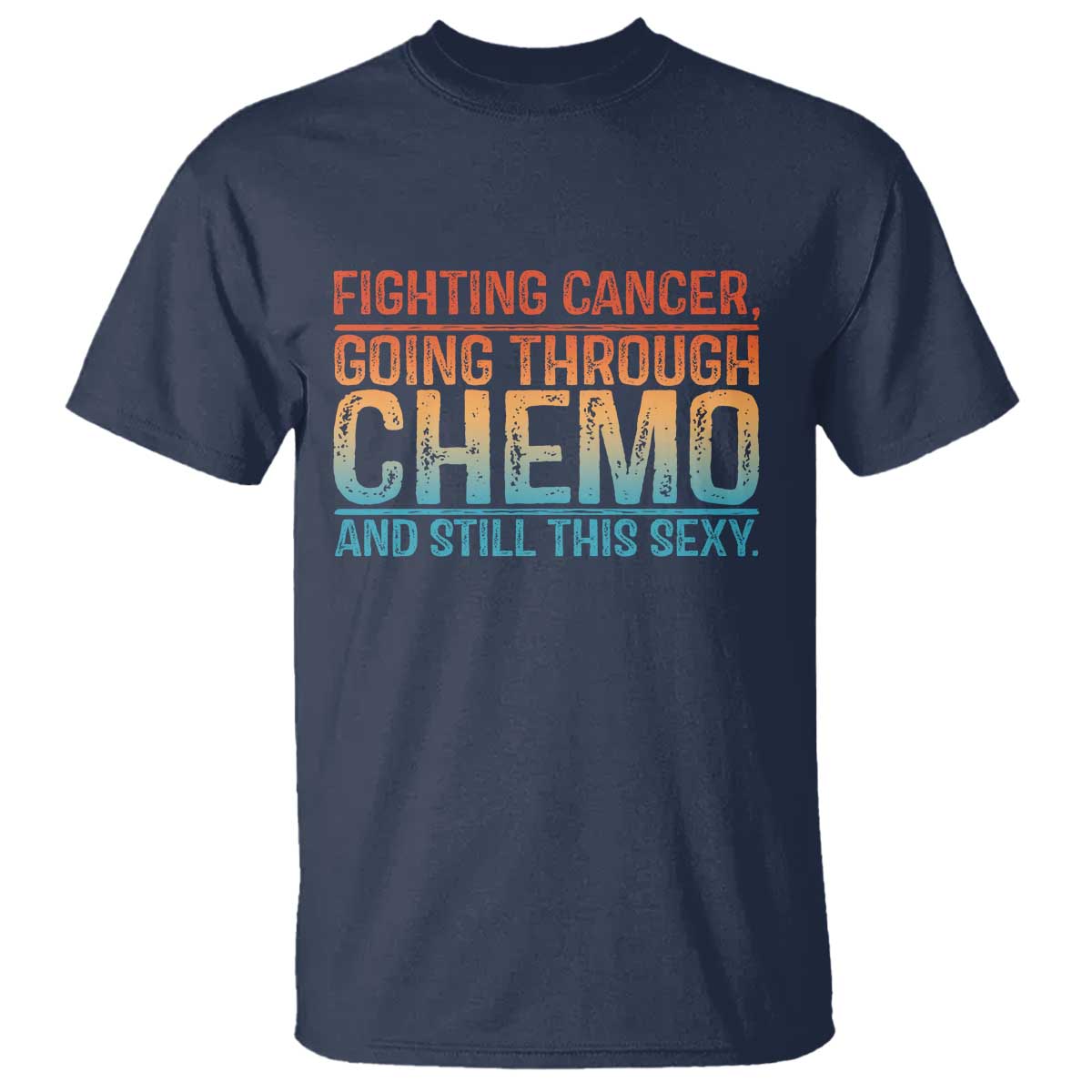 Funny Cancer Fighter T Shirt - Inspirational Quote Chemo Patient Warrior Gift Tee TS10 Navy Print Your Wear