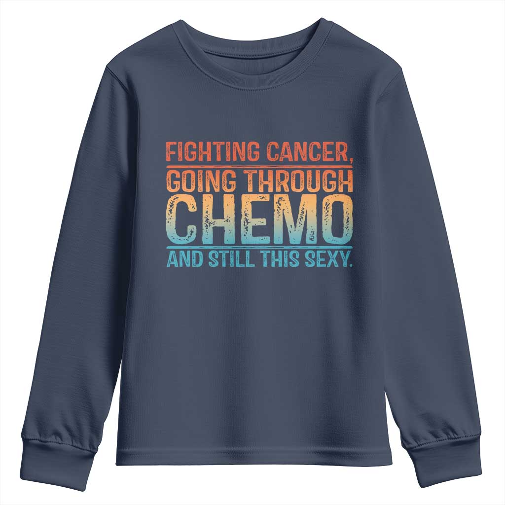 Funny Cancer Fighter Youth Sweatshirt Inspirational Quote Chemo Patient Gift TS10 Navy Print Your Wear