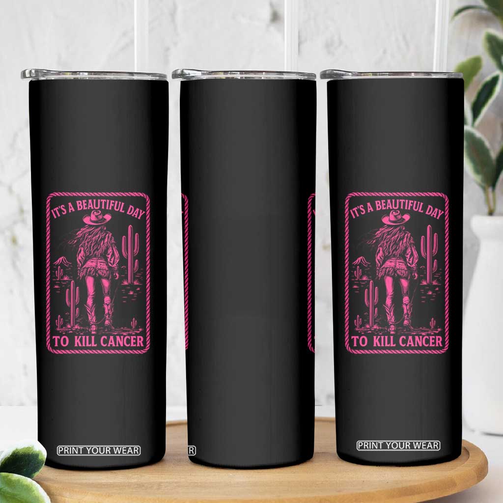 Cowgirl Breast Cancer Skinny Tumbler Beautiful Day To Kill Cancer Vintage Western Pink TS10 Print Your Wear